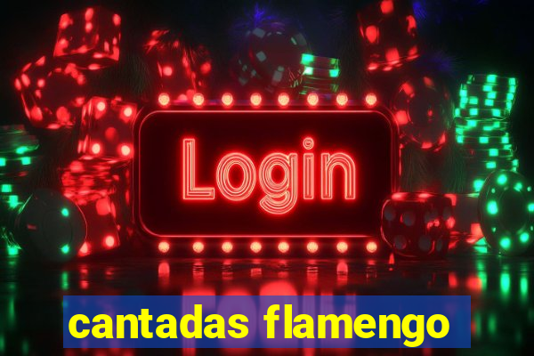 cantadas flamengo